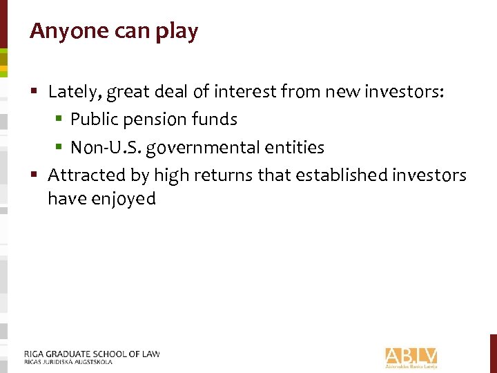 Anyone can play § Lately, great deal of interest from new investors: § Public