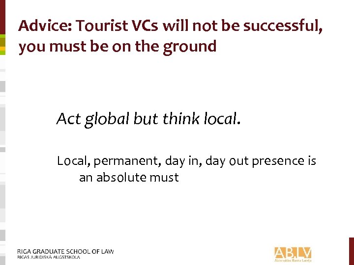 Advice: Tourist VCs will not be successful, you must be on the ground Act
