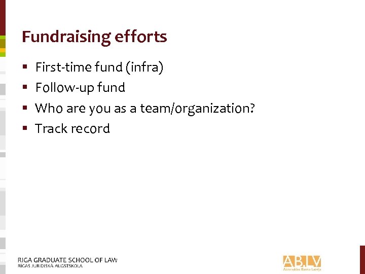 Fundraising efforts § § First-time fund (infra) Follow-up fund Who are you as a