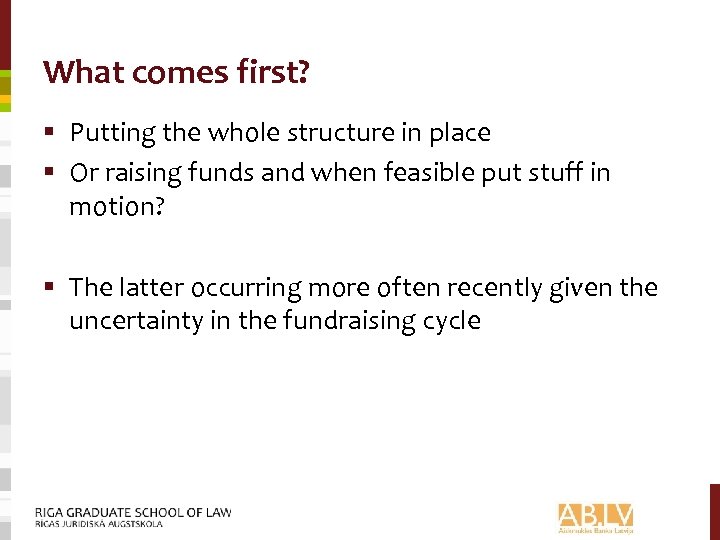 What comes first? § Putting the whole structure in place § Or raising funds