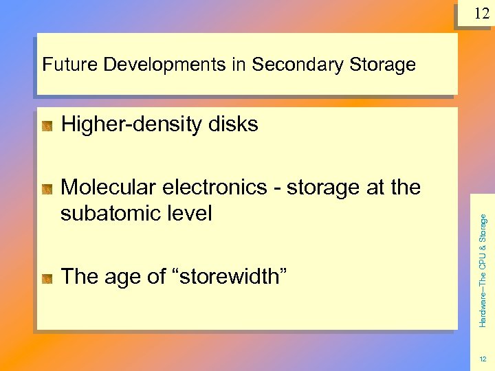 12 Future Developments in Secondary Storage Molecular electronics - storage at the subatomic level