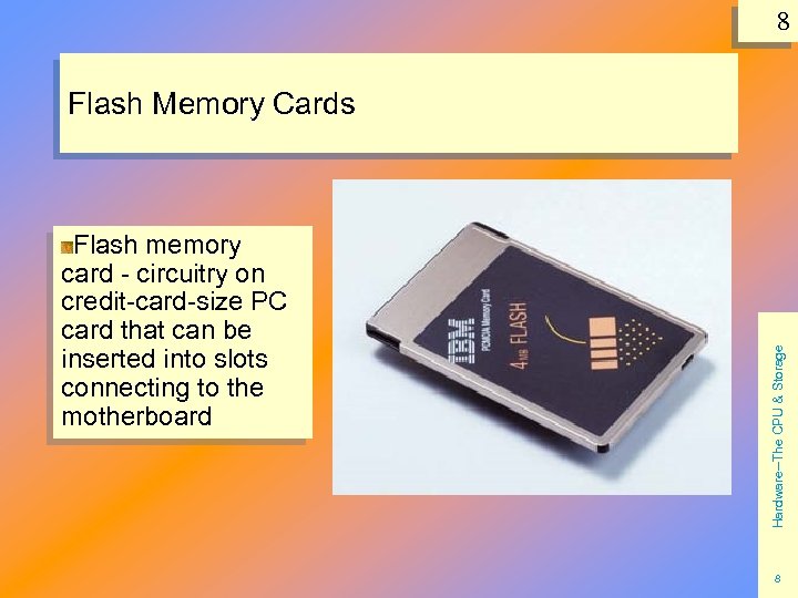 8 Flash memory card - circuitry on credit-card-size PC card that can be inserted