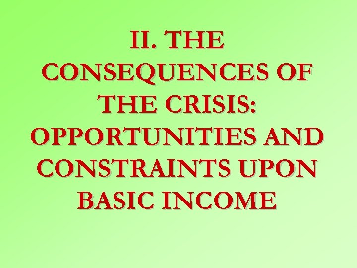 II. THE CONSEQUENCES OF THE CRISIS: OPPORTUNITIES AND CONSTRAINTS UPON BASIC INCOME 