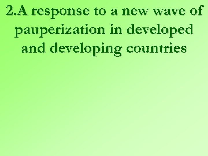 2. A response to a new wave of pauperization in developed and developing countries
