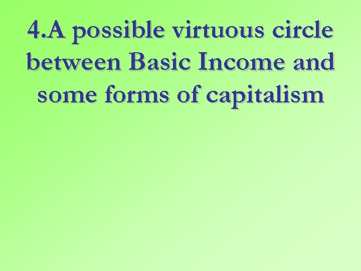 4. A possible virtuous circle between Basic Income and some forms of capitalism 