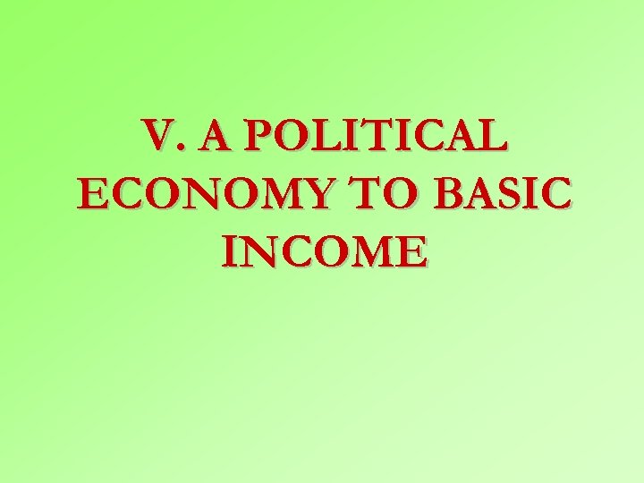 V. A POLITICAL ECONOMY TO BASIC INCOME 