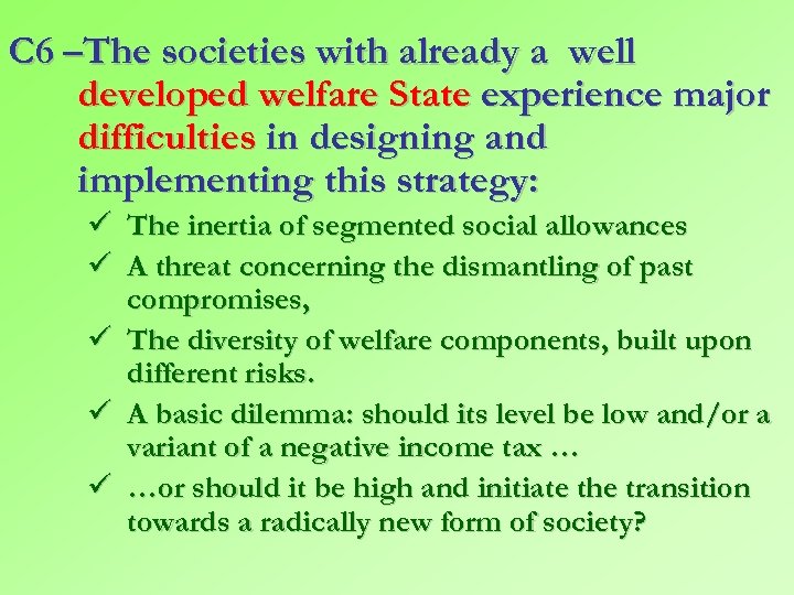 C 6 –The societies with already a well developed welfare State experience major difficulties