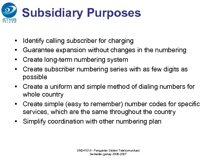 Subsidiary Purposes • • Identify calling subscriber for charging Guarantee expansion without changes in