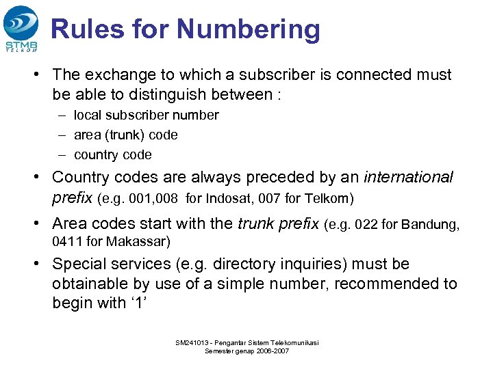 Rules for Numbering • The exchange to which a subscriber is connected must be