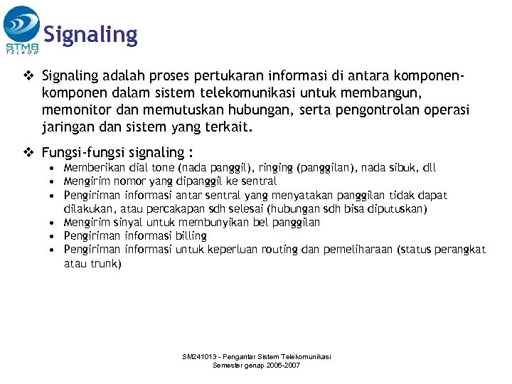 Signaling v Signaling adalah proses pertukaran informasi di antara komponen dalam sistem telekomunikasi untuk