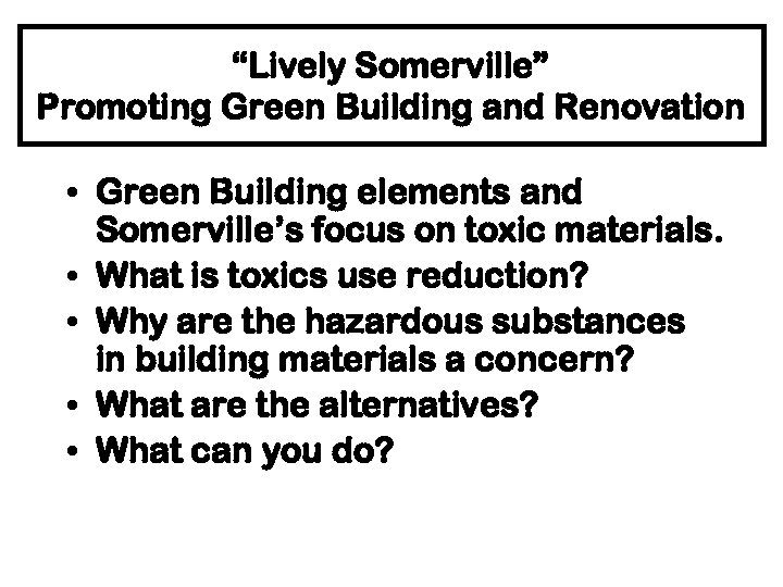 “Lively Somerville” Promoting Green Building and Renovation • Green Building elements and Somerville’s focus