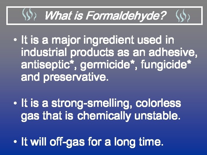 What is Formaldehyde? • It is a major ingredient used in industrial products as