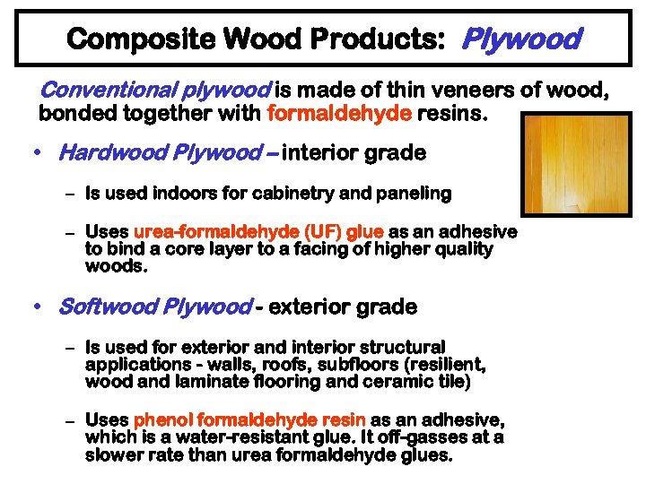 Composite Wood Products: Plywood Conventional plywood is made of thin veneers of wood, bonded