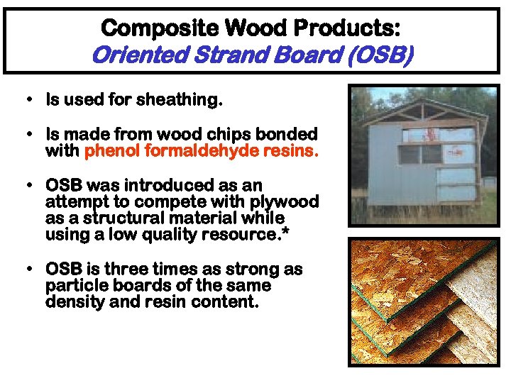 Composite Wood Products: Oriented Strand Board (OSB) • Is used for sheathing. • Is