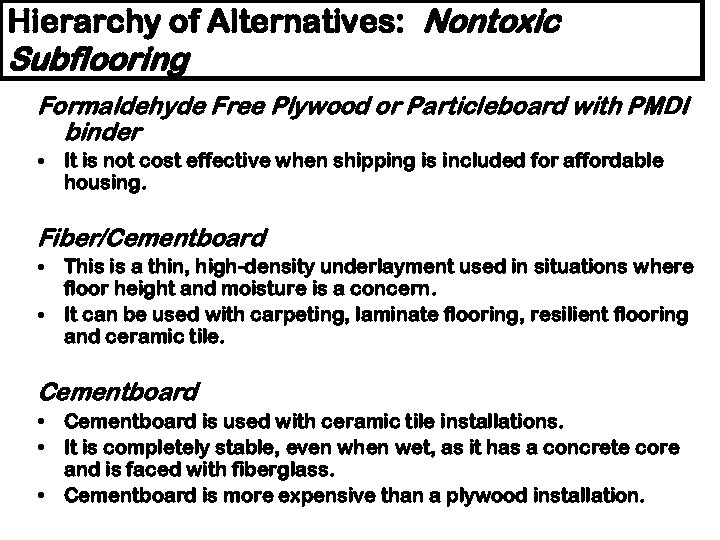 Hierarchy of Alternatives: Nontoxic Subflooring Formaldehyde Free Plywood or Particleboard with PMDI binder •
