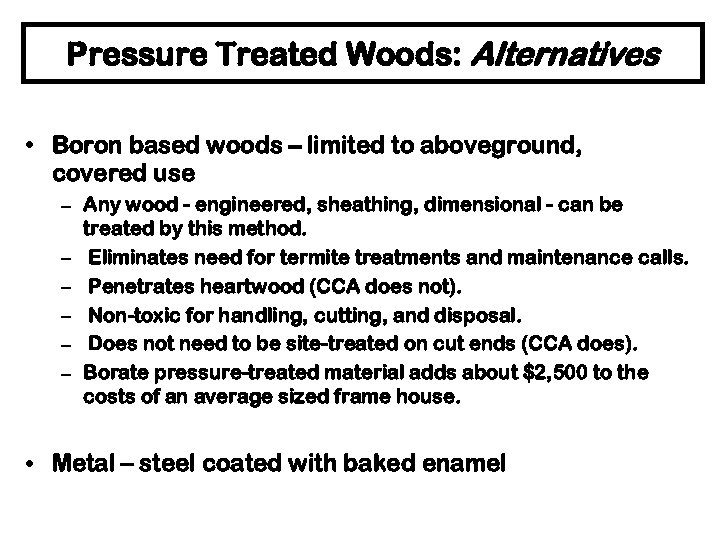 Pressure Treated Woods: Alternatives • Boron based woods – limited to aboveground, covered use