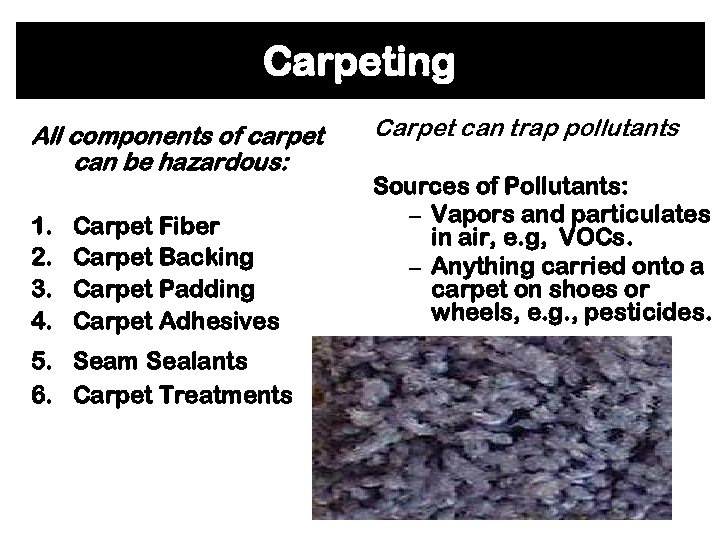 Carpeting All components of carpet can be hazardous: 1. 2. 3. 4. Carpet Fiber