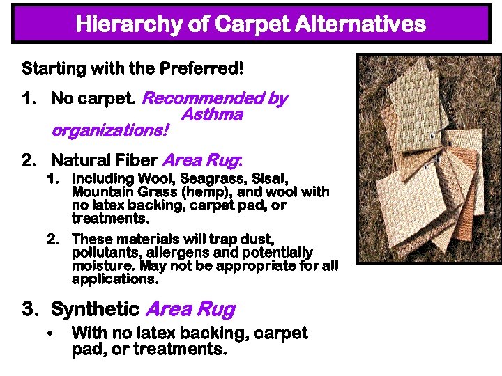 Hierarchy of Carpet Alternatives Starting with the Preferred! 1. No carpet. Recommended by Asthma