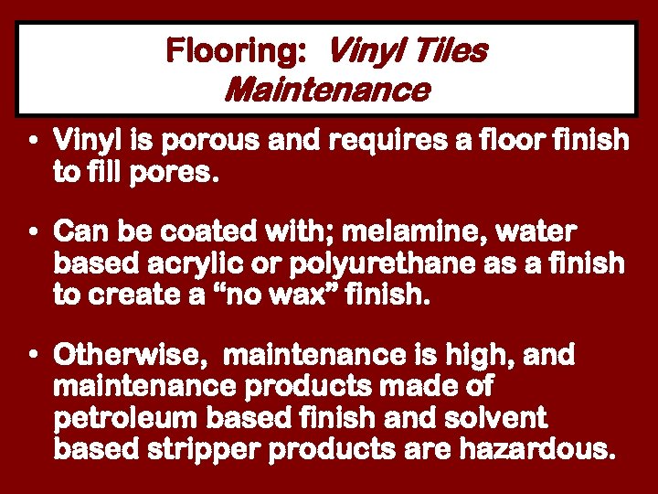 Flooring: Vinyl Tiles Maintenance • Vinyl is porous and requires a floor finish to