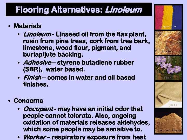 Flooring Alternatives: Linoleum • Materials • Linoleum - Linseed oil from the flax plant,
