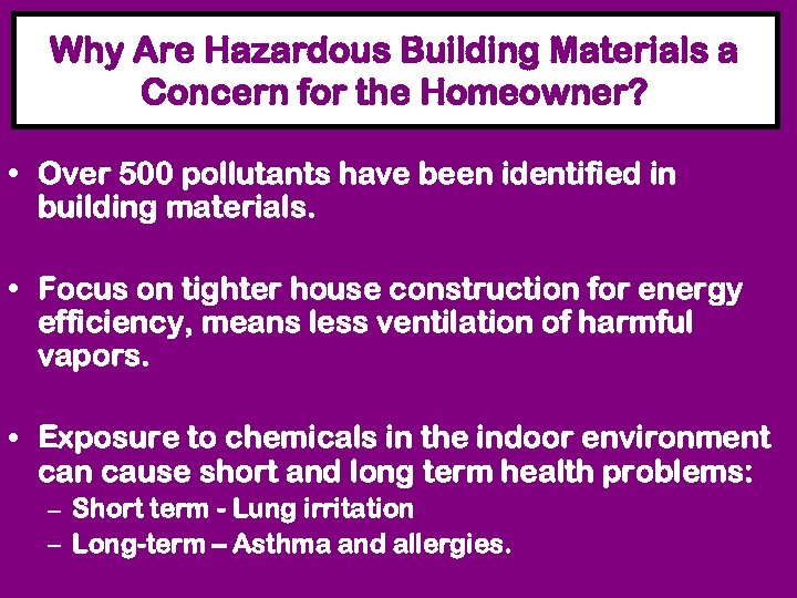 Why Are Hazardous Building Materials a Concern for the Homeowner? • Over 500 pollutants