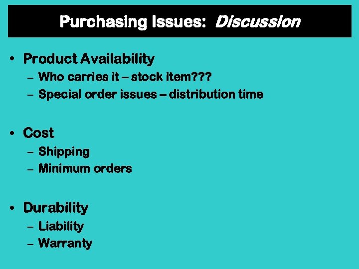 Purchasing Issues: Discussion • Product Availability – Who carries it – stock item? ?