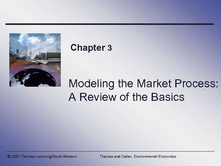 Chapter 3 Modeling the Market Process: A Review of the Basics © 2007 Thomson