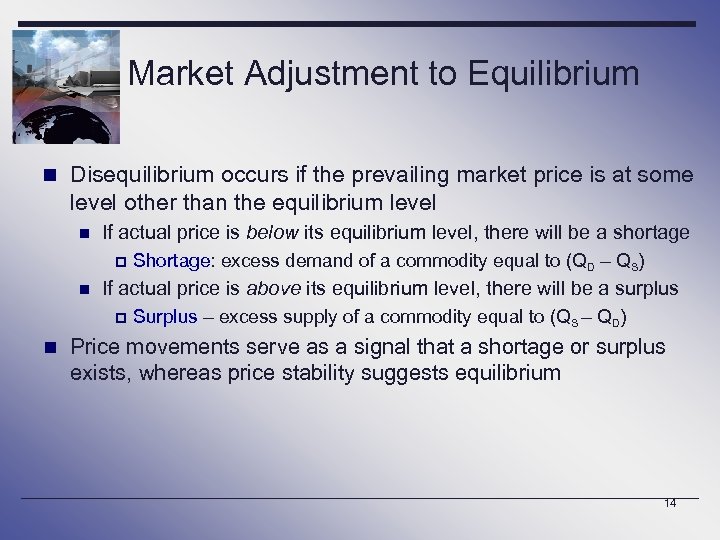 Market Adjustment to Equilibrium n Disequilibrium occurs if the prevailing market price is at