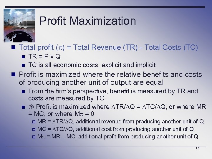 Profit Maximization n Total profit ( ) = Total Revenue (TR) - Total Costs