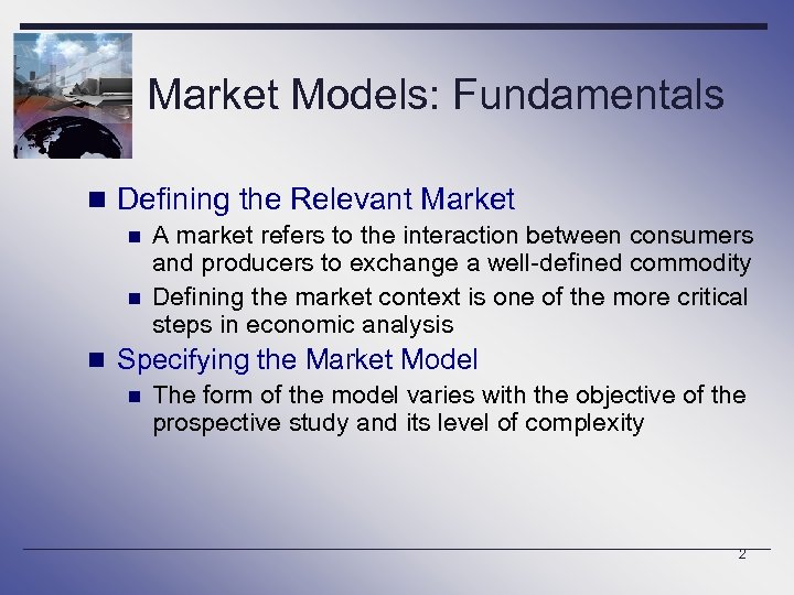 Market Models: Fundamentals n Defining the Relevant Market n n A market refers to