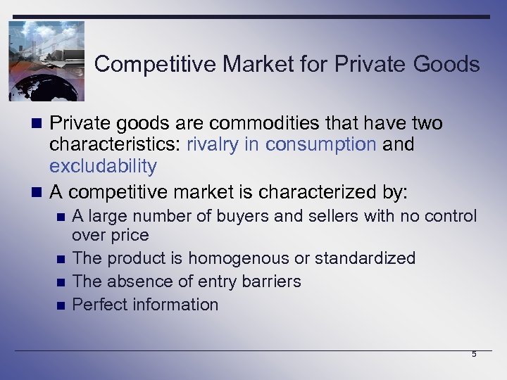 Competitive Market for Private Goods n Private goods are commodities that have two characteristics: