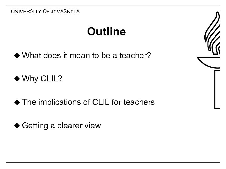 UNIVERSITY OF JYVÄSKYLÄ Outline u What does it mean to be a teacher? u