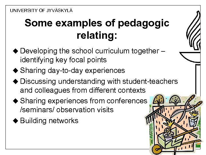 UNIVERSITY OF JYVÄSKYLÄ Some examples of pedagogic relating: u Developing the school curriculum together