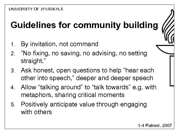 UNIVERSITY OF JYVÄSKYLÄ Guidelines for community building 1. By invitation, not command 2. “No