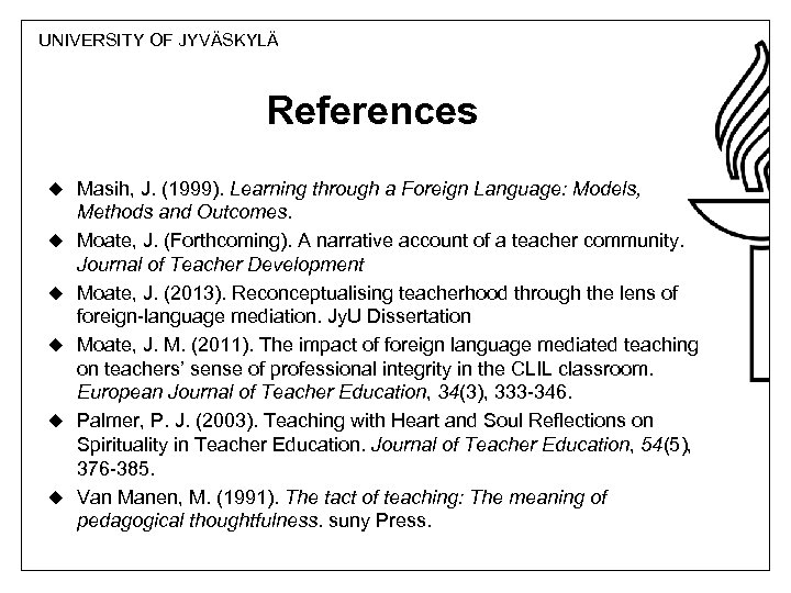 UNIVERSITY OF JYVÄSKYLÄ References u Masih, J. (1999). Learning through a Foreign Language: Models,