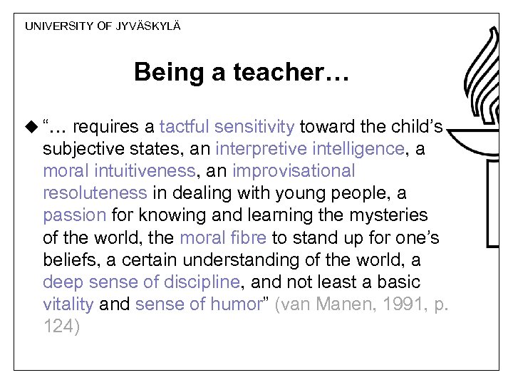 UNIVERSITY OF JYVÄSKYLÄ Being a teacher… u “… requires a tactful sensitivity toward the