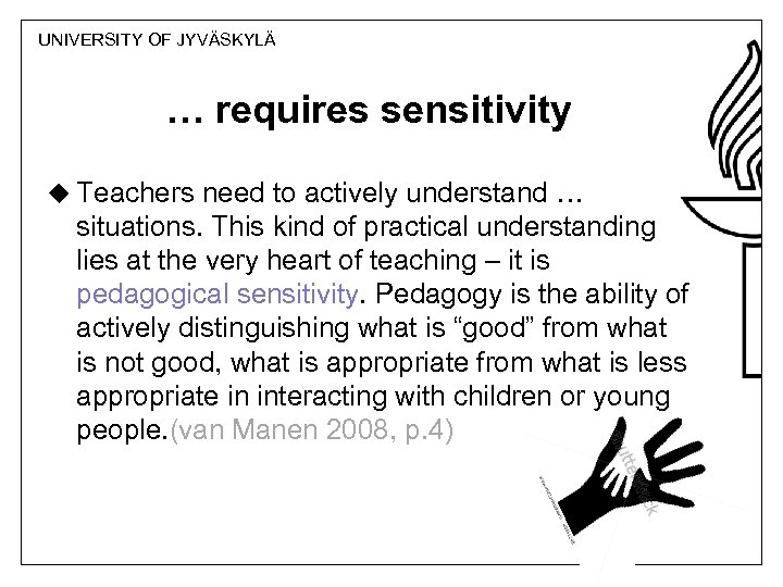 UNIVERSITY OF JYVÄSKYLÄ … requires sensitivity u Teachers need to actively understand … situations.