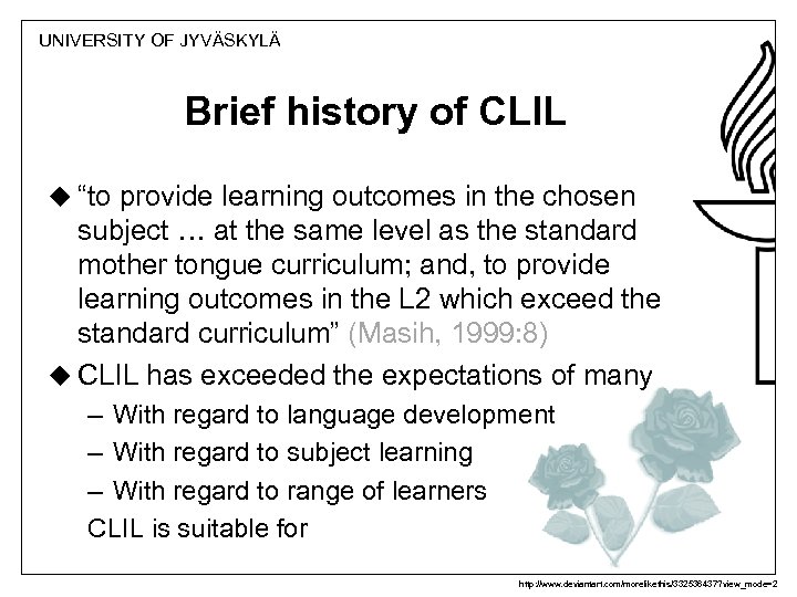 UNIVERSITY OF JYVÄSKYLÄ Brief history of CLIL u “to provide learning outcomes in the