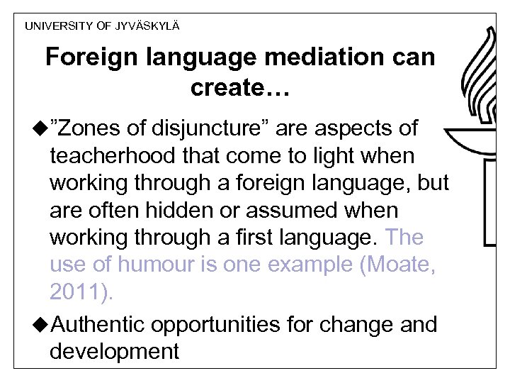 UNIVERSITY OF JYVÄSKYLÄ Foreign language mediation can create… u”Zones of disjuncture” are aspects of