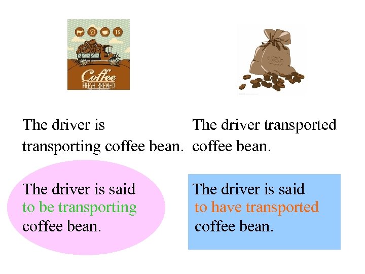 The driver is The driver transported transporting coffee bean. The driver is said to