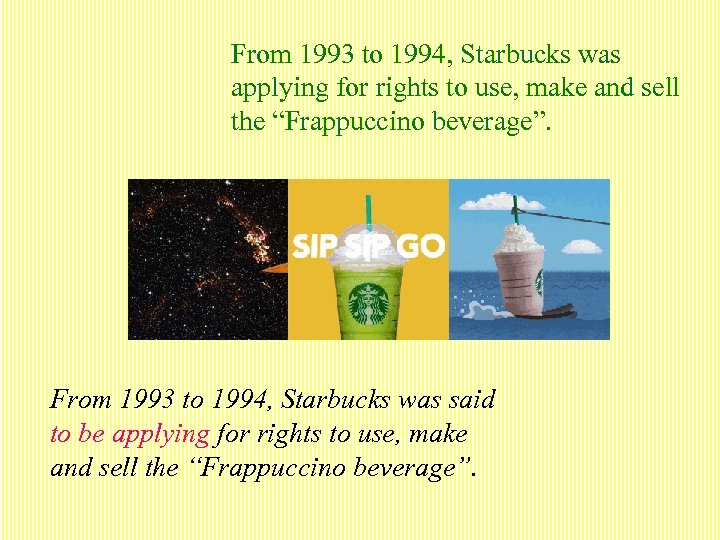 From 1993 to 1994, Starbucks was applying for rights to use, make and sell