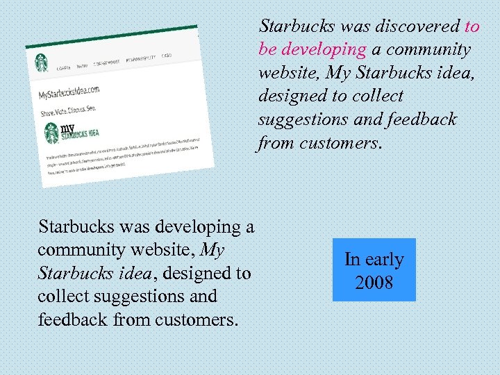 Starbucks was discovered to be developing a community website, My Starbucks idea, designed to
