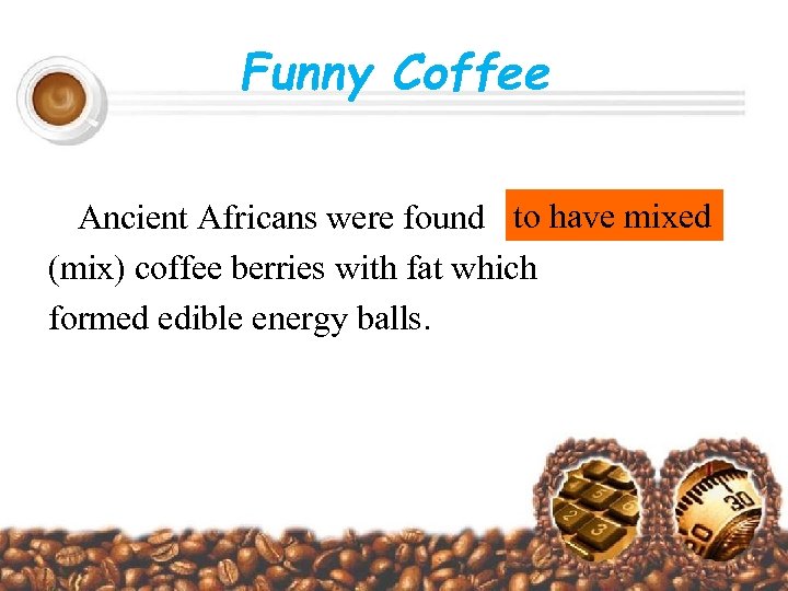 Funny Coffee Ancient Africans were found to have mixed (mix) coffee berries with fat