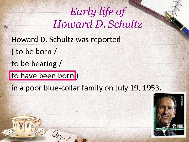 Early life of Howard D. Schultz was reported ( to be born / to