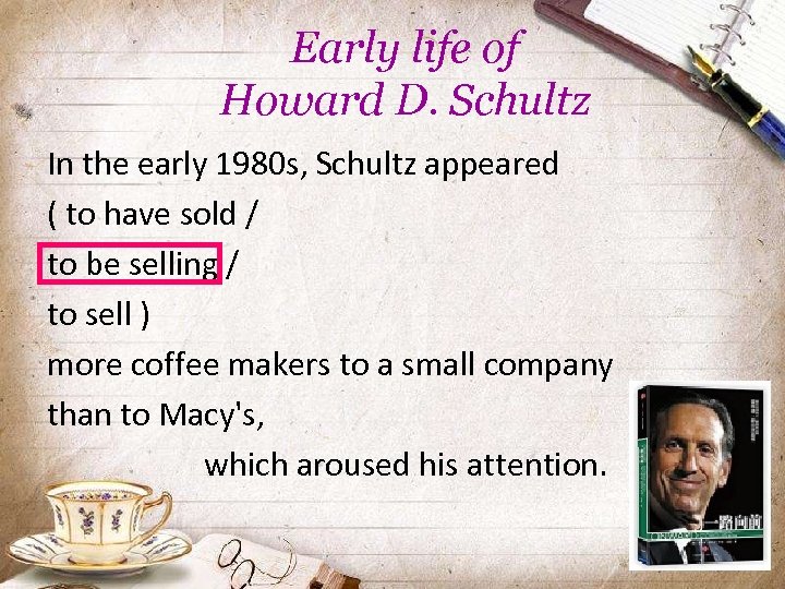 Early life of Howard D. Schultz In the early 1980 s, Schultz appeared (