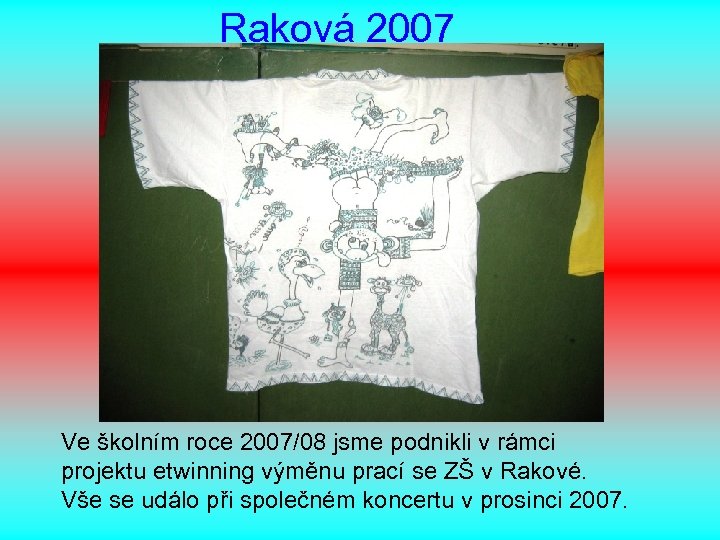 Raková 2007 Ve školním roce 2007/08 jsme podnikli v rámci projektu etwinning výměnu prací