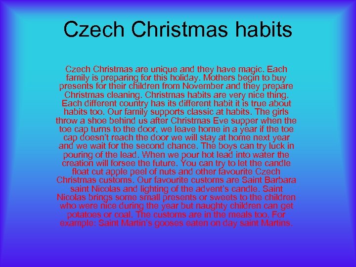 Czech Christmas habits Czech Christmas are unique and they have magic. Each family is