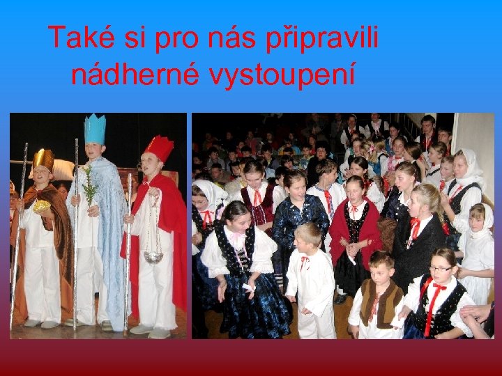 Také si pro nás připravili nádherné vystoupení 