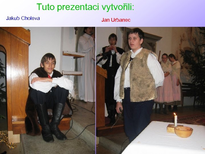 Tuto prezentaci vytvořili: Jakub Choleva Jan Urbanec 