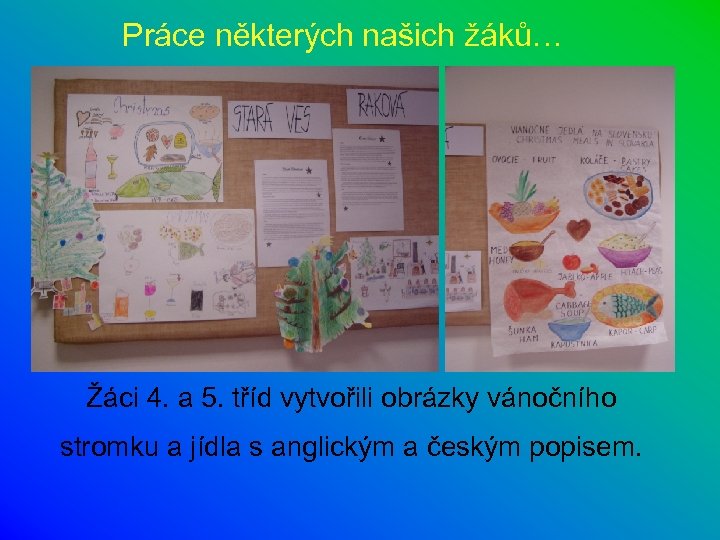 Práce některých našich žáků… Žáci 4. a 5. tříd vytvořili obrázky vánočního stromku a